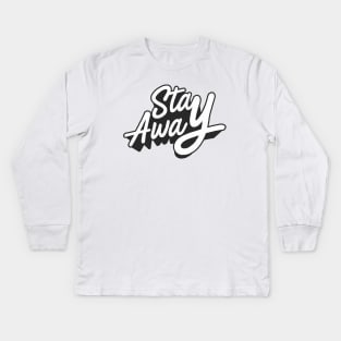 Stay Away typography Kids Long Sleeve T-Shirt